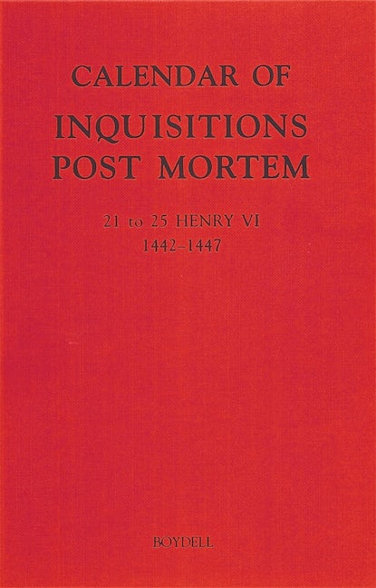 Calendar of Inquisitions Post Mortem and other Analogous Documents preserved in the Public Record Office XXVI: 21-25 Henry VI (1442-1447)