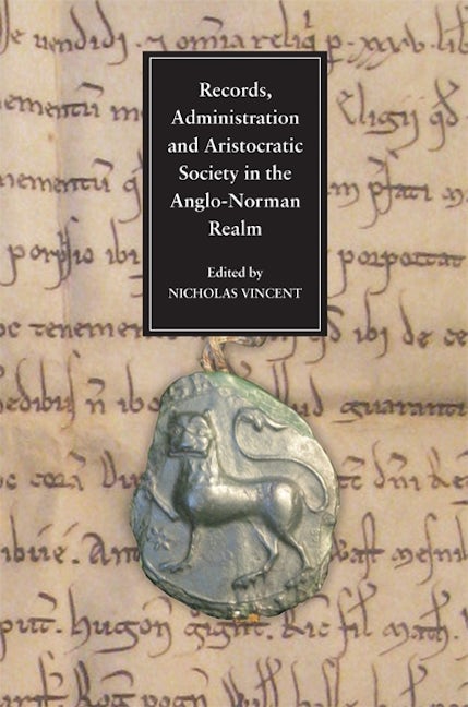 Book cover image for Records, Administration and Aristocratic Society in the Anglo-Norman Realm ISBN: 9781843834854