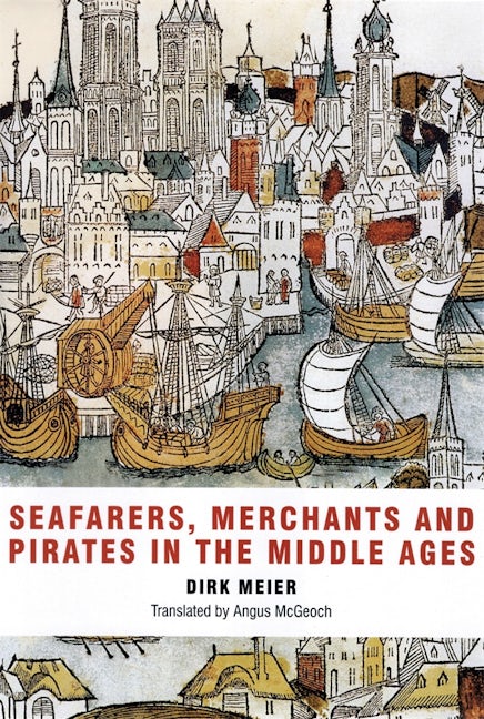 Book cover image for Seafarers, Merchants and Pirates in the Middle Ages ISBN: 9781843835127