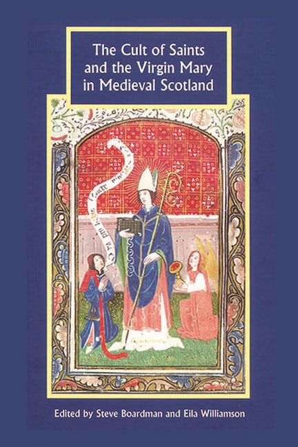 Book cover image for The Cult of Saints and the Virgin Mary in Medieval Scotland ISBN: 9781843835622