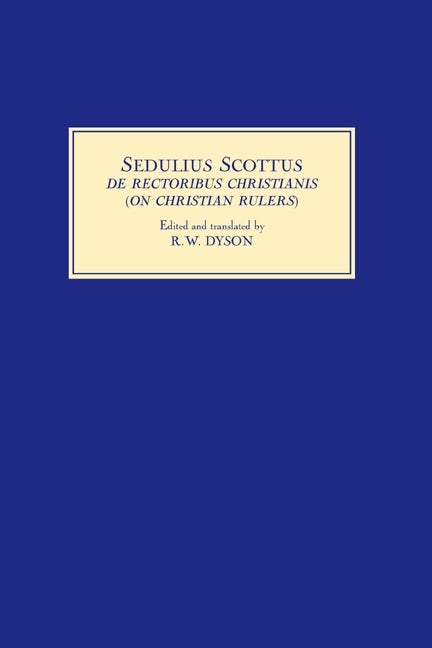 Book cover image for Sedulius Scottus, De Rectoribus Christianis [On Christian Rulers] ISBN: 9781843835660
