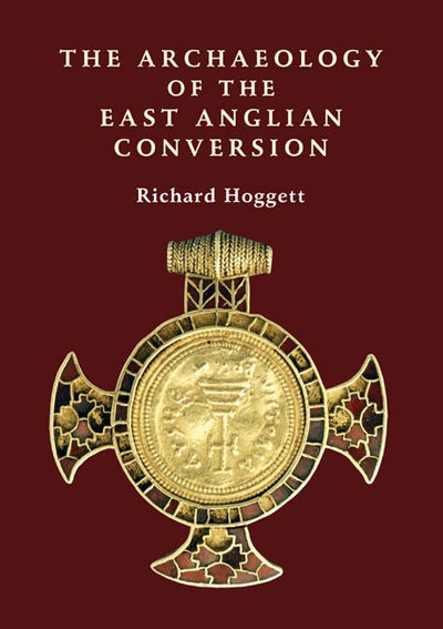 The Archaeology of the East Anglian Conversion