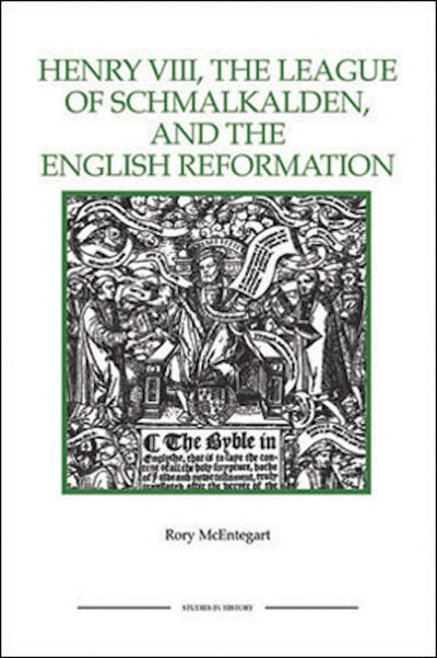 Henry VIII, the League of Schmalkalden, and the English Reformation