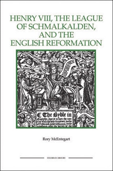 Henry VIII, the League of Schmalkalden, and the English Reformation