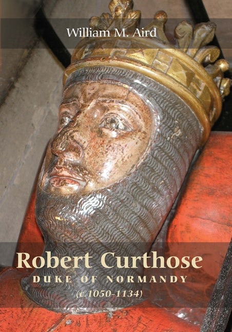 Book cover image for Robert Curthose, Duke of Normandy [c.1050-1134] ISBN: 9781843836605