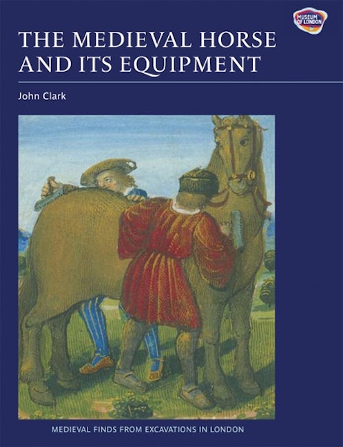 Book cover image for The Medieval Horse and its Equipment, c.1150-1450 ISBN: 9781843836797