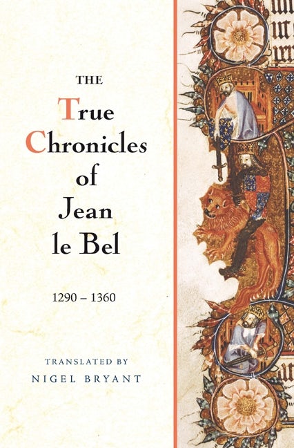 Book cover image for The True Chronicles of Jean le Bel, 1290 - 1360 ISBN: 9781843836940