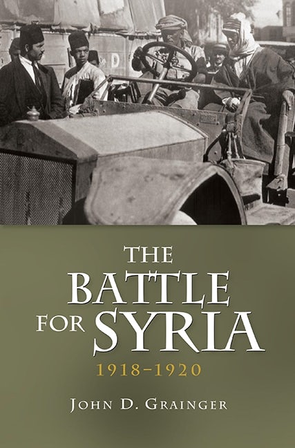 Book cover image for The Battle for Syria, 1918-1920 ISBN: 9781843838036