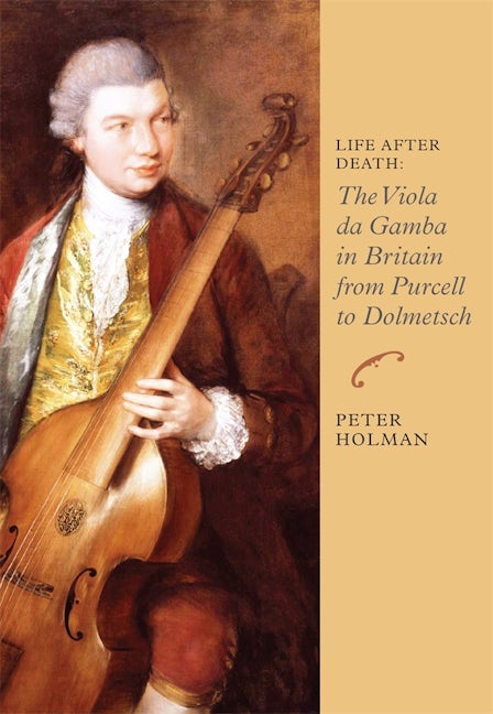 Book cover image for Life After Death: The Viola da Gamba in Britain from Purcell to Dolmetsch ISBN: 9781843838203