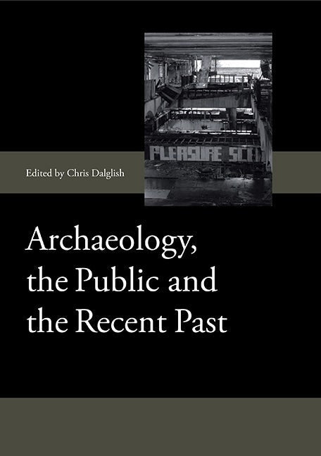 Book cover image for Archaeology, the Public and the Recent Past ISBN: 9781843838517