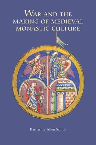 Cover image for War and the Making of Medieval Monastic Culture, isbn: 9781843838678