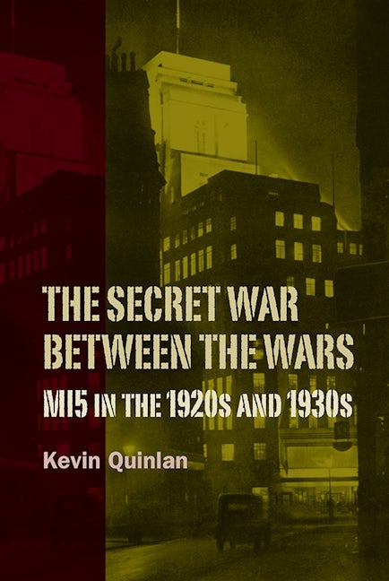 Book cover image for The Secret War Between the Wars: MI5 in the 1920s and 1930s ISBN: 9781843839385