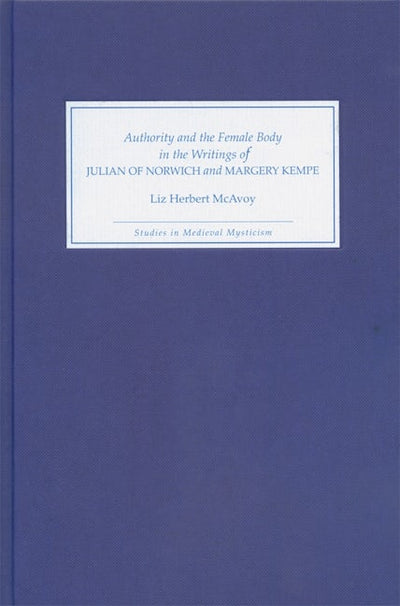 Authority and the Female Body in the Writings of Julian of Norwich and Margery Kempe