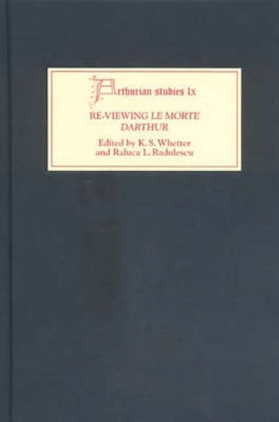 Re-Viewing <I>Le Morte Darthur</I>: Texts and Contexts, Characters and Themes