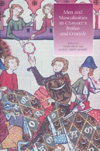 Men and Masculinities in Chaucer's <I>Troilus and Criseyde</I>
