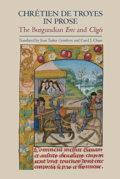 Chrétien de Troyes in Prose: the Burgundian <I>Erec</I> and <I>Cligés</I>