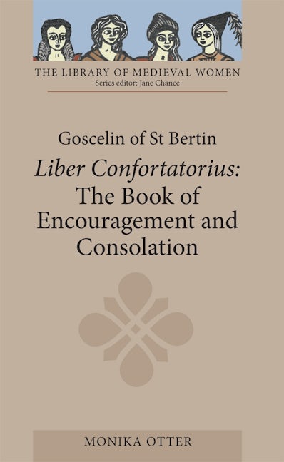 Book cover image for Goscelin of St Bertin: The Book of Encouragement and Consolation [Liber Confortatorius] ISBN: 9781843842941