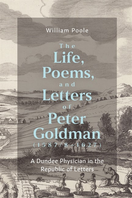 Book cover image for The Life, Poems, and Letters of Peter Goldman (1587/8-1627) ISBN: 9781843847243