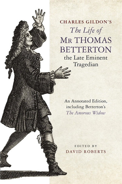 Cover image for Charles Gildon’s <i>The Life of Mr Thomas Betterton, the Late Eminent Tragedian</i>, isbn: 9781843847434