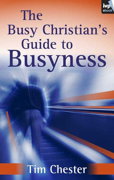 Cover image for The Busy Christian's Guide to Busyness, isbn: 9781844746613