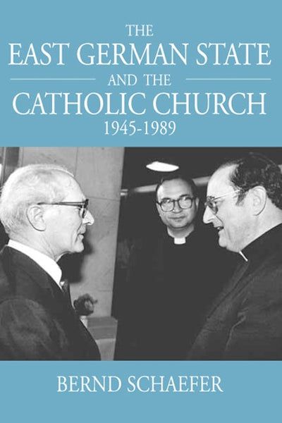 The East German State and the Catholic Church, 1945-1989
