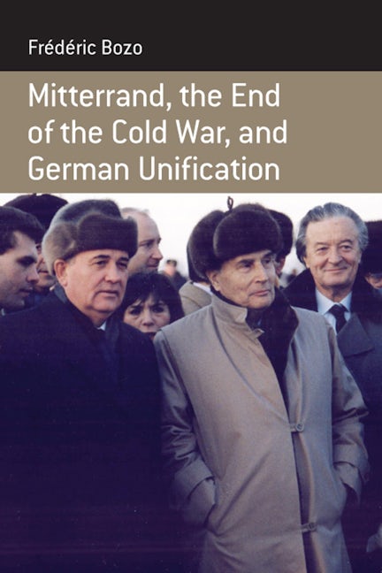 Book cover image for Mitterrand, the End of the Cold War, and German Unification ISBN: 9781845457877