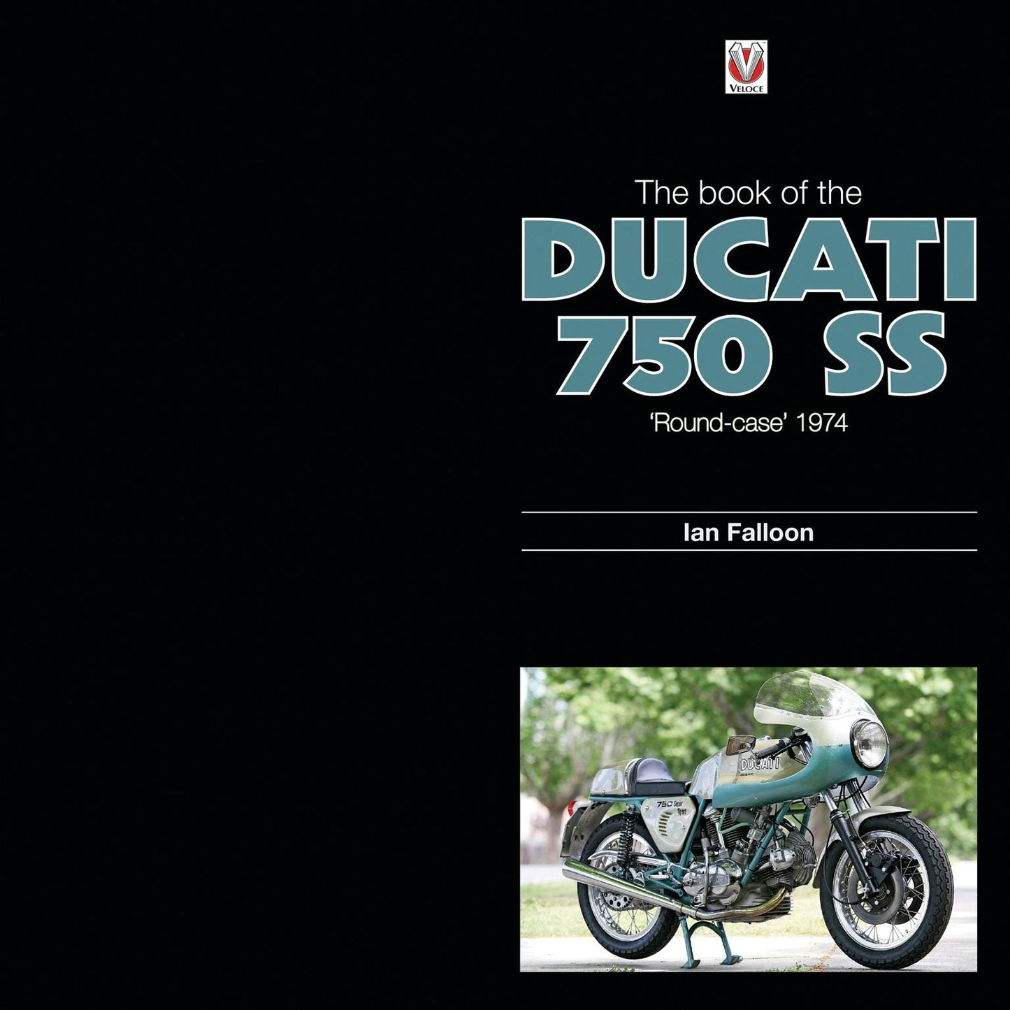 Book cover image for The Book of the Ducati 750 SS ‘round-case’ 1974 ISBN: 9781845842024
