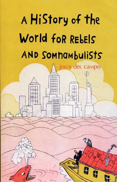 Cover image for A History of the World for Rebels and Somnambulists, isbn: 9781846590498