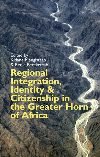 Book cover image for Regional Integration, Identity and Citizenship in the Greater Horn of Africa ISBN: 9781847010582