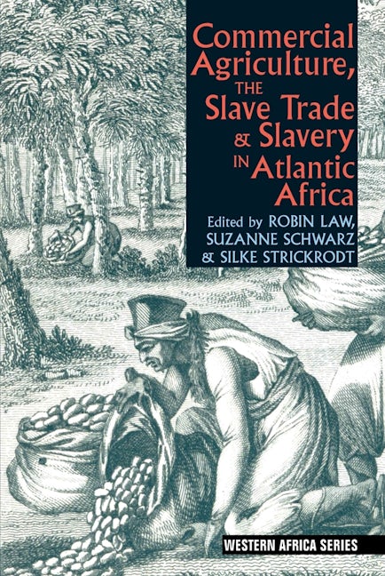 Book cover image for Commercial Agriculture, the Slave Trade & Slavery in Atlantic Africa ISBN: 9781847010759