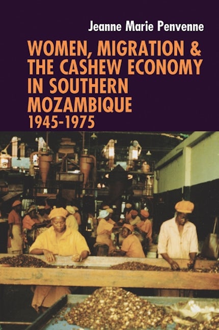 Book cover image for Women, Migration & the Cashew Economy in Southern Mozambique ISBN: 9781847011282
