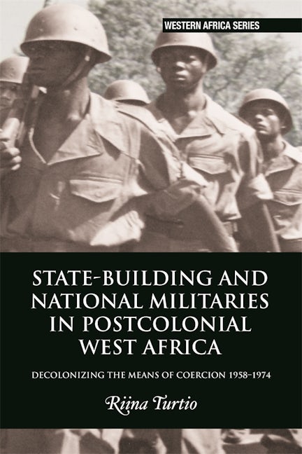 Book cover image for State-building and National Militaries in Postcolonial West Africa ISBN: 9781847013422