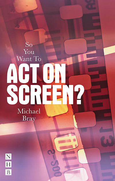 Cover image for So You Want To Act on Screen?, isbn: 9781848420717