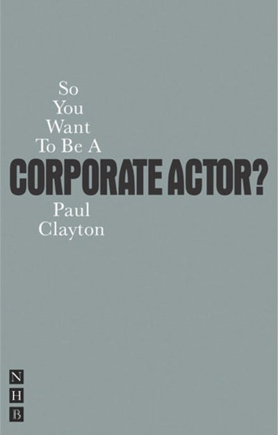 So You Want to Be a Corporate Actor?