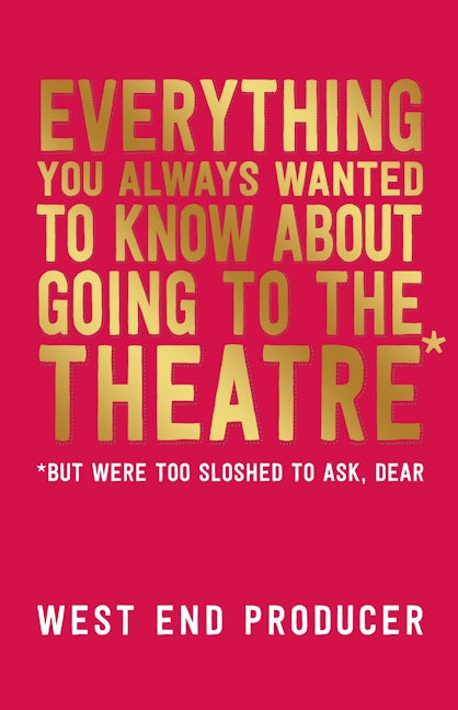 Everything You Always Wanted to Know About Going to the Theatre*