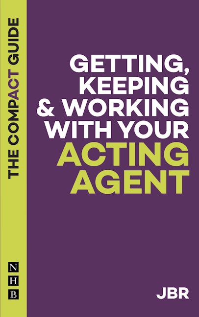 Book cover image for Getting, Keeping & Working With Your Acting Agent: The Compact Guide ISBN: 9781848429413