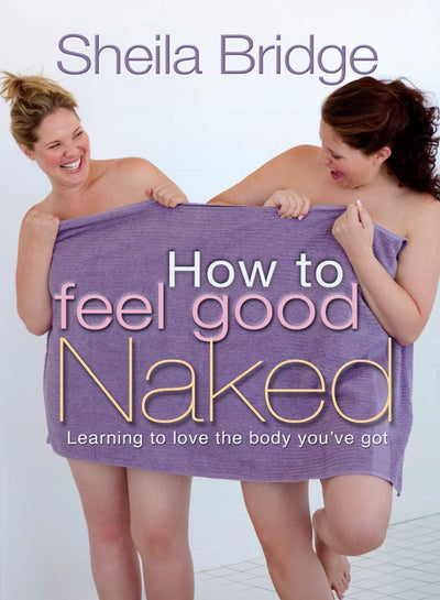 Cover image for How to Feel Good Naked, isbn: 9781854249289