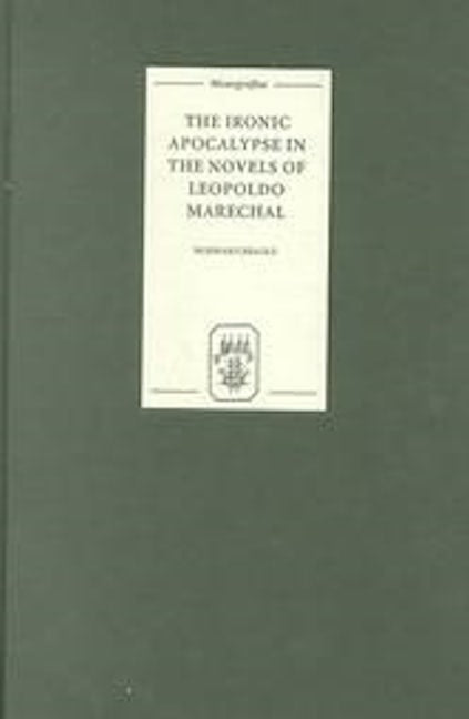 The Ironic Apocalypse in the Novels of Leopoldo Marechal