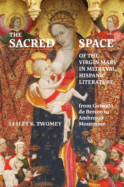 Book cover image for The Sacred Space of the Virgin Mary in Medieval Hispanic Literature ISBN: 9781855663237