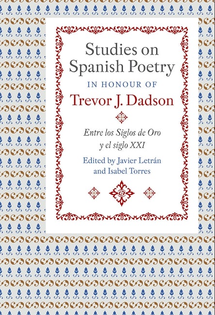 Studies on Spanish Poetry in Honour of Trevor J. Dadson