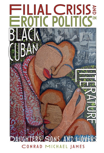 Book cover image for Filial Crisis and Erotic Politics in Black Cuban Literature ISBN: 9781855663381