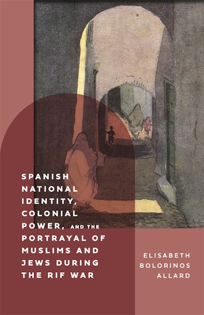 Book cover image for Spanish National Identity, Colonial Power, and the Portrayal of Muslims and Jews during the Rif War (1909-27) ISBN: 9781855663459