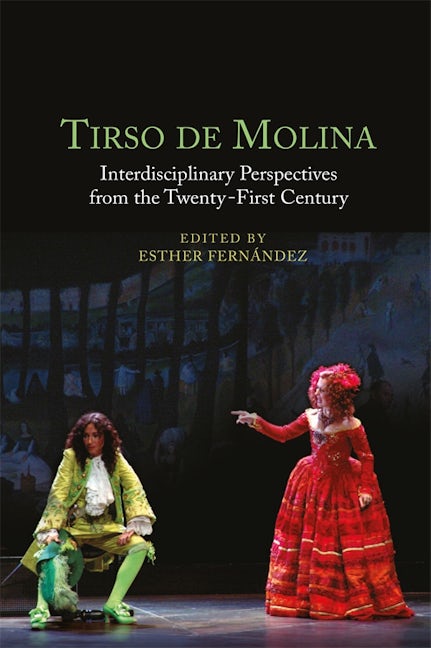 Tirso de Molina: Interdisciplinary Perspectives from the Twenty-First Century