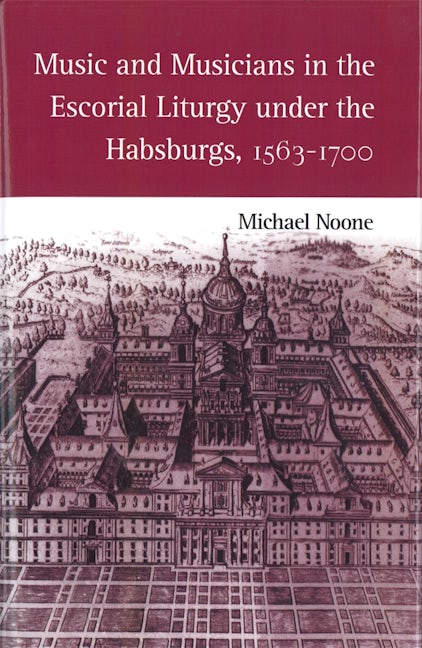 Book cover image for Music and Musicians in the Escorial Liturgy under the Habsburgs, 1563-1700 ISBN: 9781878822710