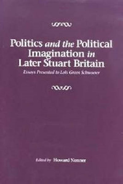Politics and the Political Imagination in Later Stuart Britain