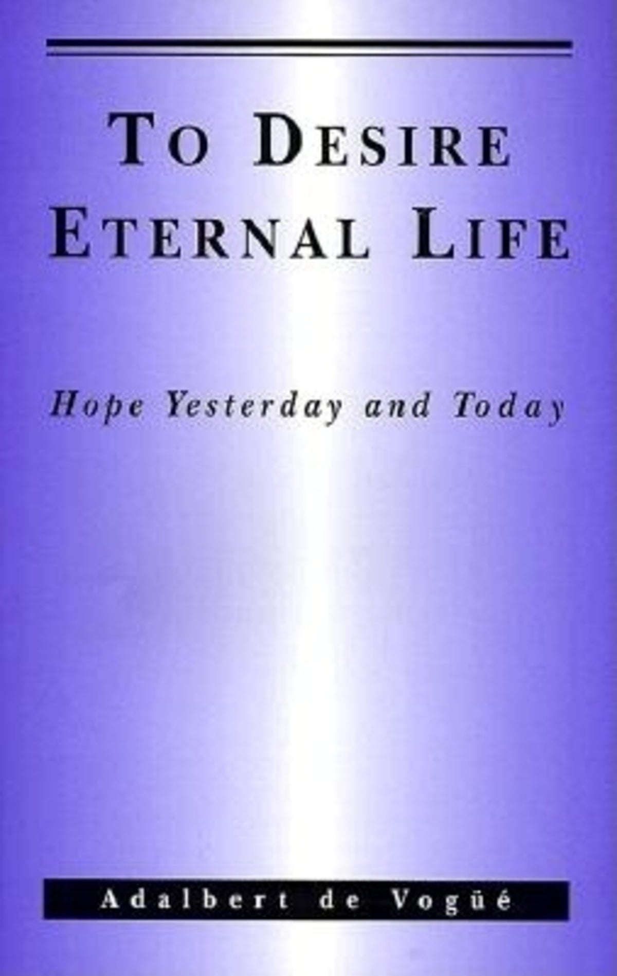Cover image for To Desire Eternal Life ISBN 9781879007338