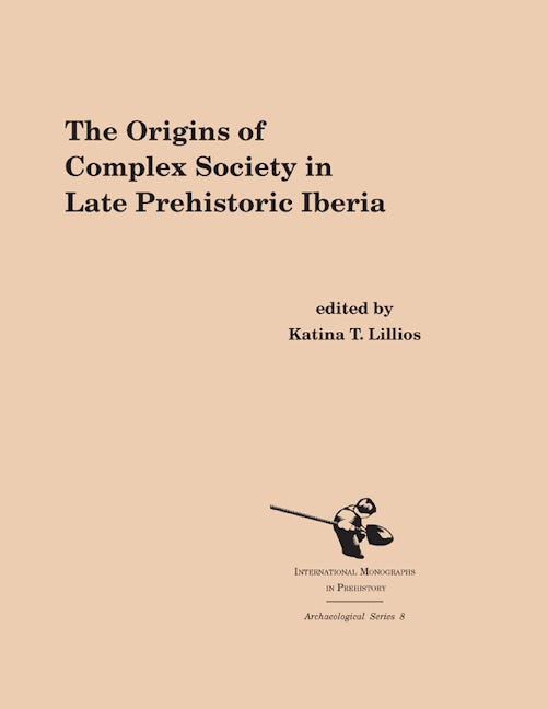 Book cover image for The Origins of Complex Societies in Late Prehistoric Iberia ISBN: 9781879621190