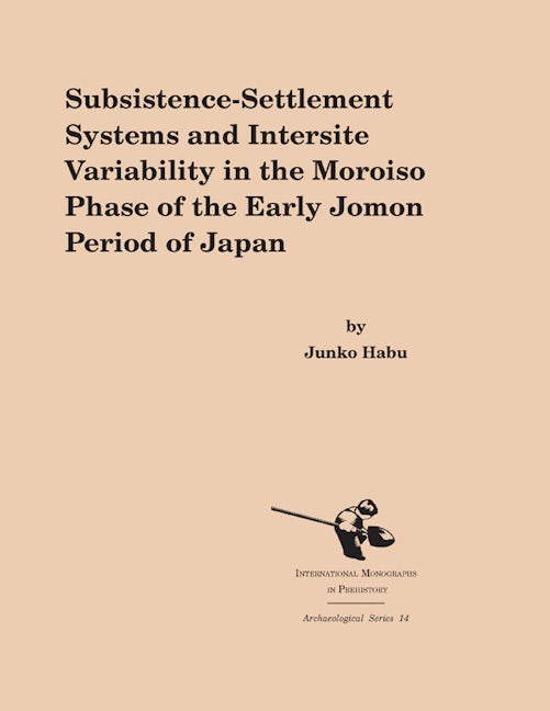 Book cover image for Subsistence-Settlement Systems and Intersite Variability in the Moroiso Phase of the Early Jomon Period of Japan ISBN: 9781879621329