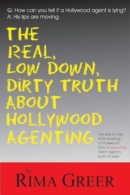 Book cover image for Real, Low Down, Dirty Truth about Hollywood Agenting ISBN: 9781884956690