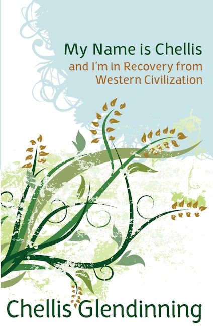 Book cover image for My Name is Chellis and I'm in Recovery from Western Civilization ISBN: 9781897408056
